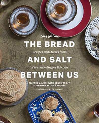 The Bread and Salt Between Us: Recipes and Stories from a Syrian Refugee's Kitchen