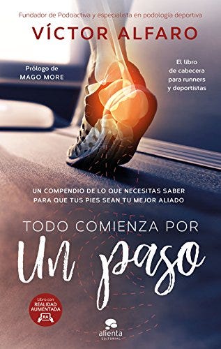 Todo comienza por un paso: Un compendio de lo que necesitas saber para que tus pies sean tu mejor aliado (COLECCION ALIENTA)