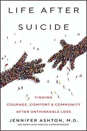 Life After Suicide: Finding Courage, Comfort & Community After Unthinkable Loss