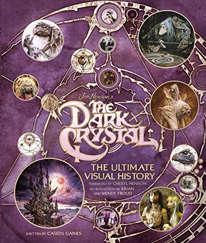The Dark Crystal: The Ultimate Visual History by Caseen Gaines