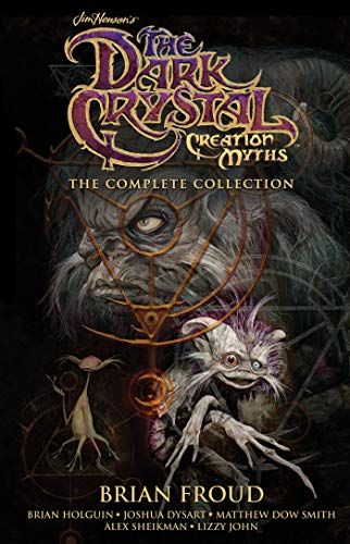 Jim Henson's The Dark Crystal Creation Myths: The Complete Collection by Brian Froud