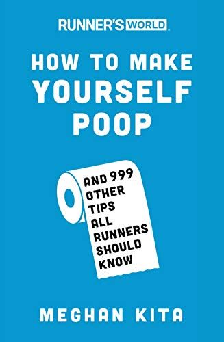 Runner’s World How to Make Yourself Poop: And 999 Other Tips All Runners Should Know