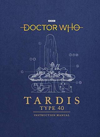 Doctor Who: TARDIS Type 40 Instruction Manual by Richard Atkinson, Mike Tucker and Gavin Rymill