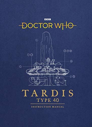 Doctor Who: TARDIS Type 40 Instruction Manual by Richard Atkinson, Mike Tucker and Gavin Rymill