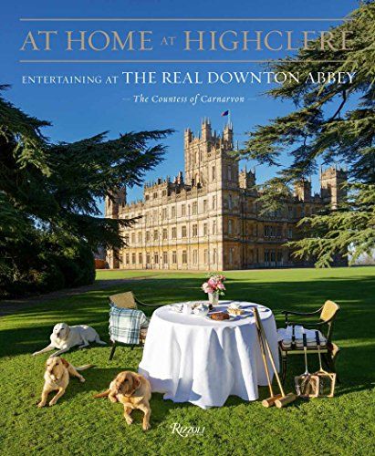 At Home at Highclere: Entertaining at the Real Downton Abbey