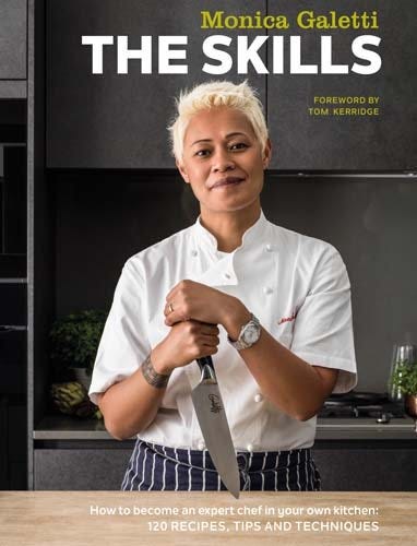 The Skills: How to become an expert chef in your own kitchen by Monica Galetti