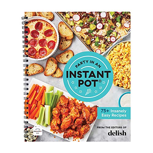 Party in an Instant Pot: 75+ Insanely Easy Recipes