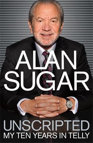 Unscripted: My Ten Years in Telly von Lord Alan Sugar