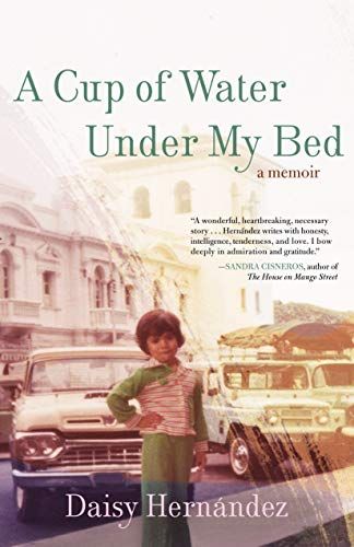 <i>A Cup of Water Under My Bed: A Memoir</i> by Daisy Hernández
