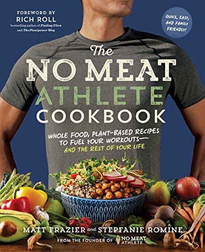 The No Meat Athlete Cookbook: Whole Food, Plant-Based Recipes to Fuel Your Workouts—and the Rest of Your Life