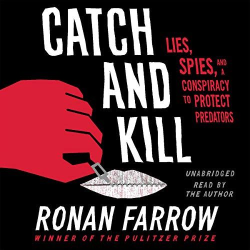 Catch and Kill: Lies, Spies, and a Conspiracy to Protect Predators' by Ronan Farrow