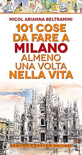 101 cose da fare a Milano almeno una volta nella vita
