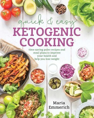 Quick & Easy Ketogenic Cooking: Meal Plans and Time Saving Paleo Recipes to Inspire Health and Shed Weight