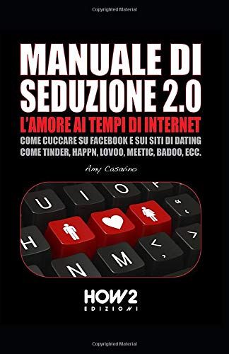 Manuale di seduzione 2.0: l'amore ai tempi di internet