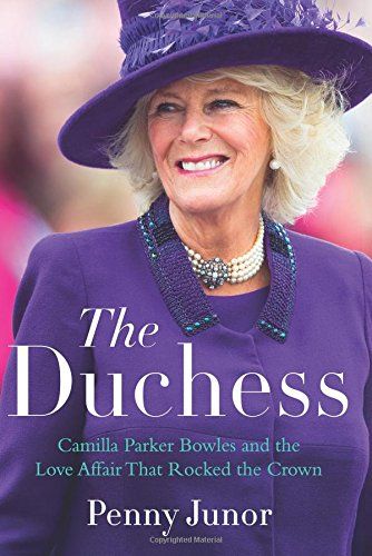 <i>The Duchess: Camilla Parker Bowles and the Love Affair That Rocked the Crown</i>, by Penny Junor