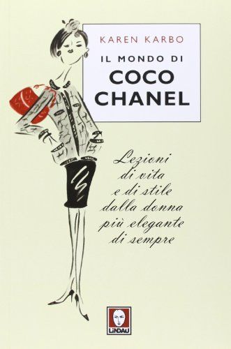 Il mondo di Coco Chanel. Lezioni di vita e di stile dalla donna più elegante di sempre
