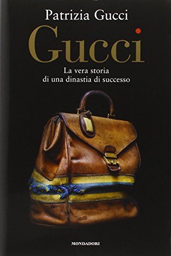 Gucci. La vera storia di una dinastia di successo