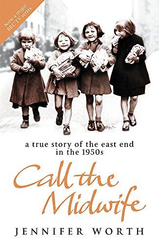Call the Midwife: A True Story of the East End in the 1950s - Jennifer Worth