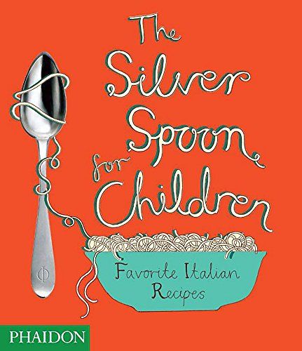 The Silver Spoon for Children: Favorite Italian Recipes