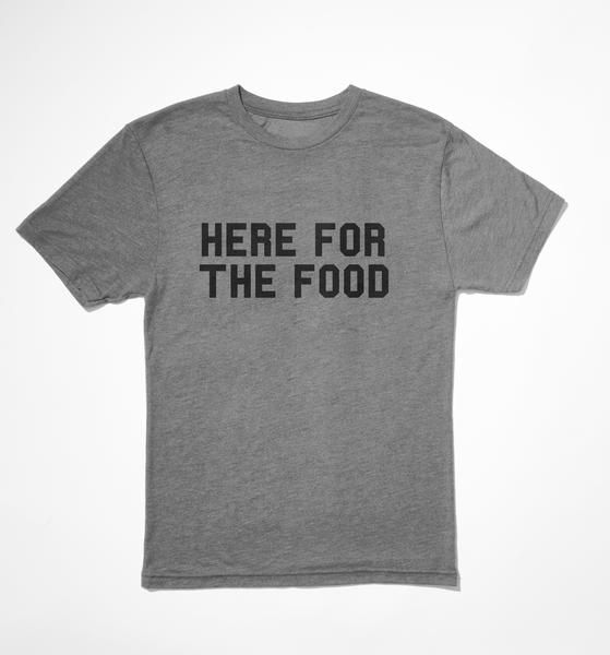 Here for the Food T-Shirt