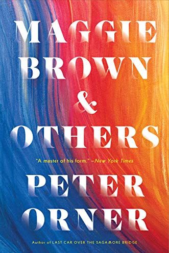 Maggie Brown & Others: Stories, by Peter Orner