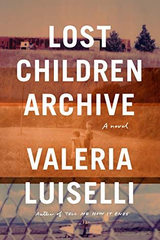 Lost Children Archive, by Valeria Luiselli