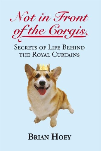 Not in Front of the Corgis: Secrets of Life Behind the Royal Curtains Not in Front of the Corgis: Secrets of Life Behind the Royal Curtains