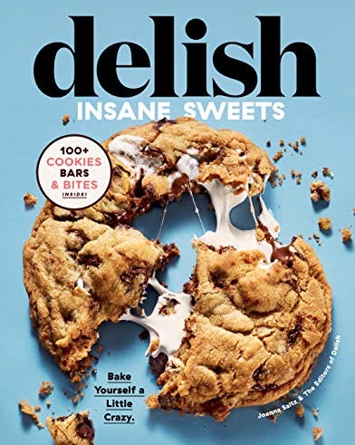 Delish Insane Sweets: Bake Yourself a Little Crazy: 100+ Cookies, Bars, Bites, and Treats