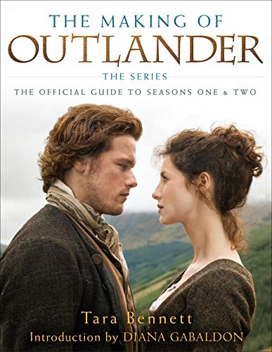 The Making of Outlander: The Series: The Official Guide to Seasons One & Two