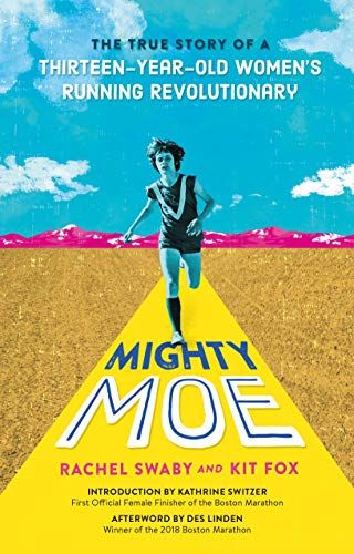 'Mighty Moe: The True Story of a Thirteen-Year-Old Women’s Running Revolutionary' by Rachel Swaby and Kit Fox 