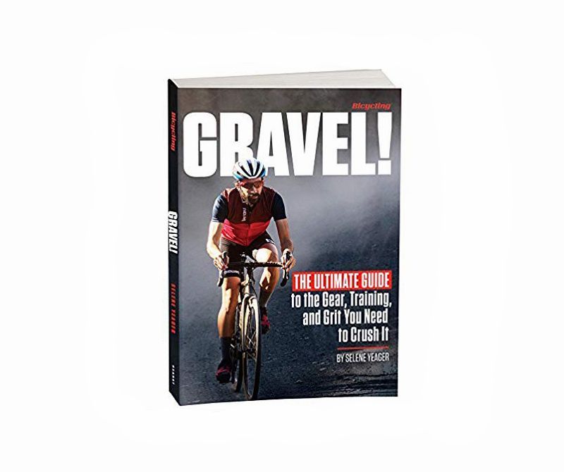 Gravel: The Ultimate Guide to the Gear, Training, and Grit You Need to Crush It