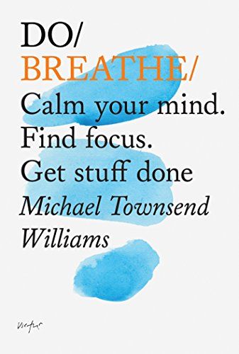 Do Breathe: Calm your mind. Find focus. Get stuff done (Do Books Book 10) (English Edition)