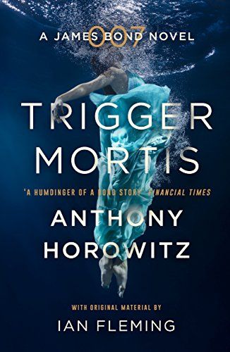 Trigger Mortis von Anthony Horowitz (mit Originalmaterial von Ian Fleming)