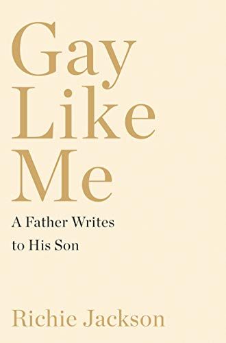 <i>Gay Like Me: A Father Writes to His Son</i> by Richie Jackson 
