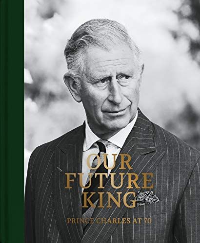 Prince Charles at 70: Our Future King