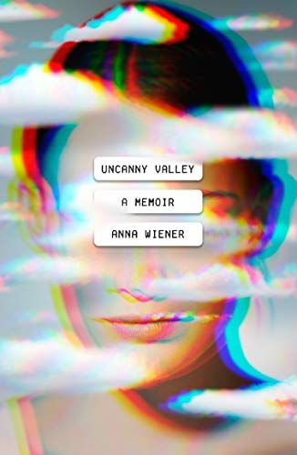 <em>Uncanny Valley</em>, by Anna Wiener