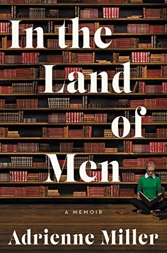 <em>In the Land of Men</em>, by Adrienne Miller