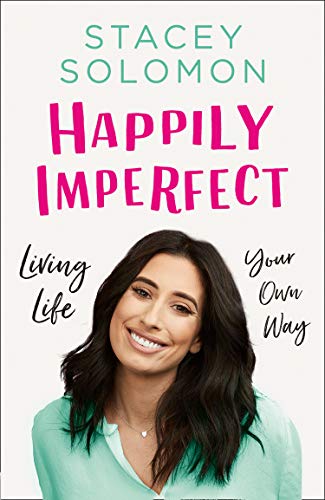 Happily Imperfect: Living life your own way - Stacey Solomon