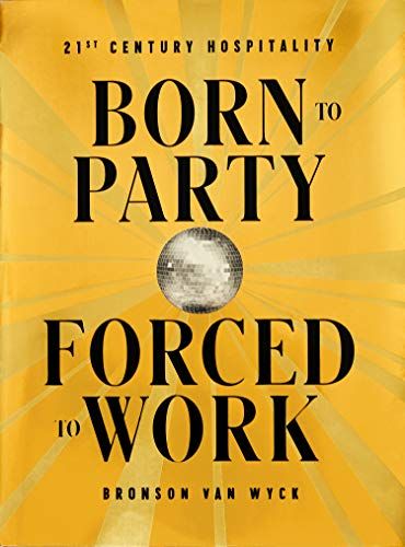 ブロンソン・ヴァン・ワイクの著書『Born to Party, Forced to Work: 21st Century Hospitality』