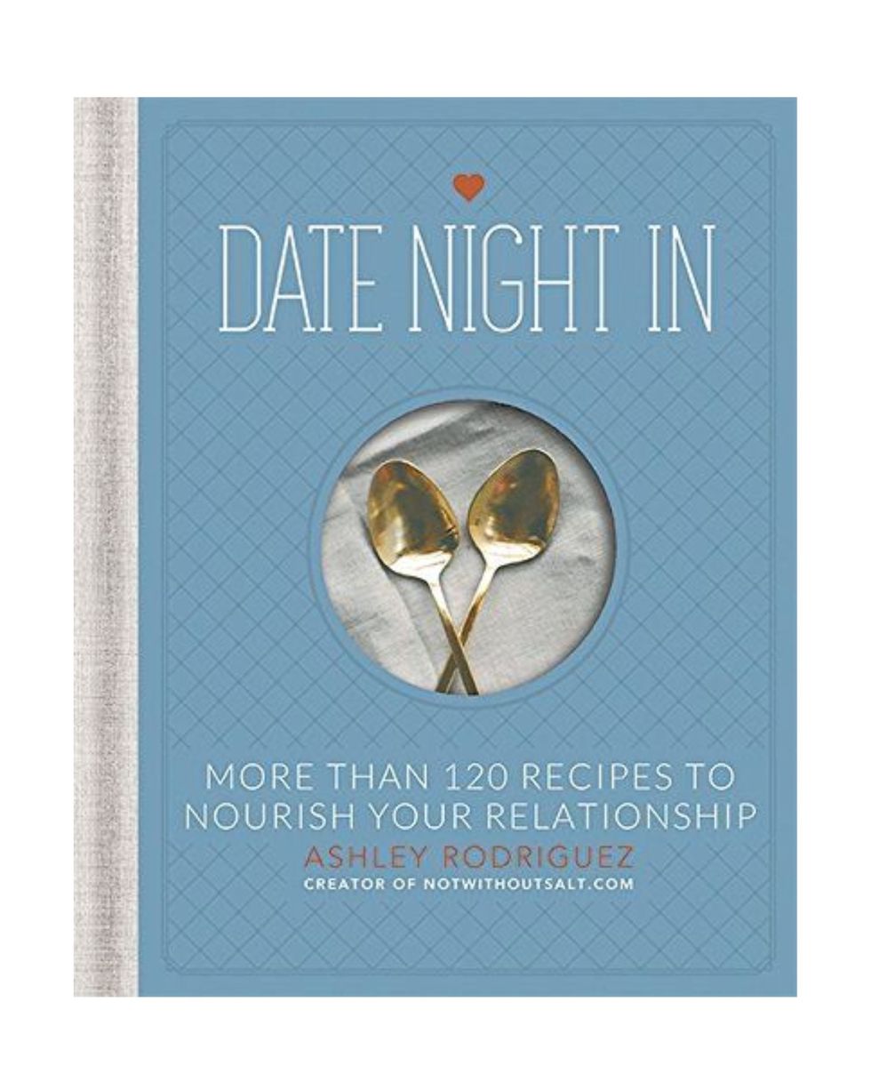 <i>Date Night In: More Than 120 Recipes to Nourish Your Relationship</i>