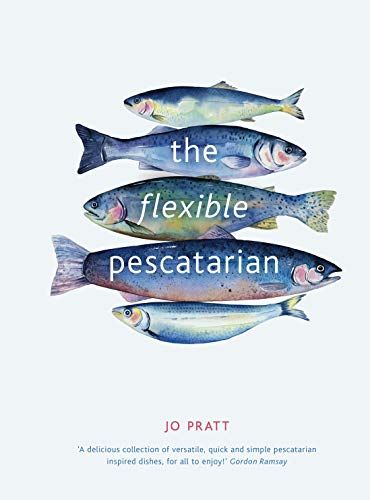 The Flexible Pescatarian: Delicious recipes to cook with or without fish