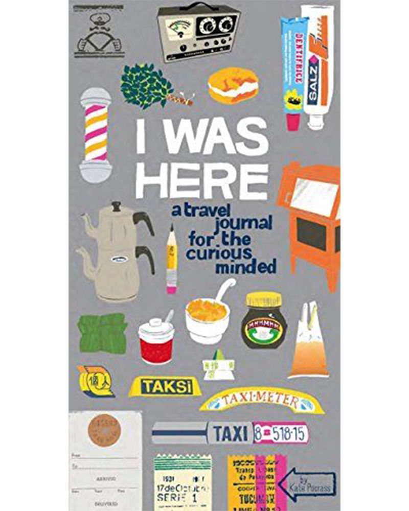 I Was Here: A Travel Journal for the Curious Minded 