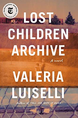 Lost Children Archive: A novel (Oprah Magazine Best Books of 2019)