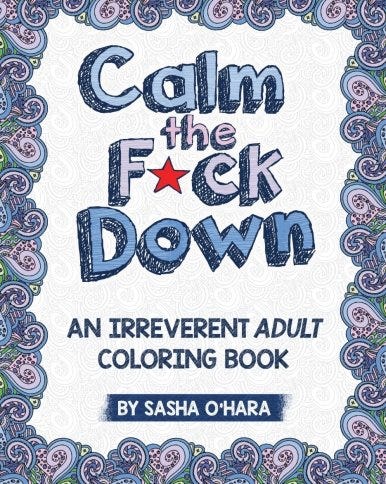 <i>Calm the F*ck Down: An Irreverent Adult Coloring Book</i>