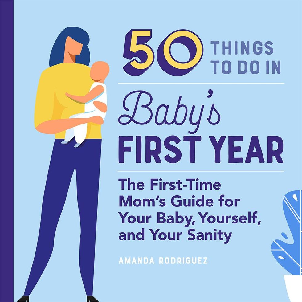 '50 Things to Do in Baby's First Year: The First-Time Mom's Guide for Your Baby, Yourself, and Your Sanity' by Amanda Rodriguez 