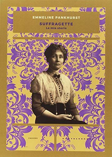 Emmeline Pankhurst, Suffragette. La mia storia
