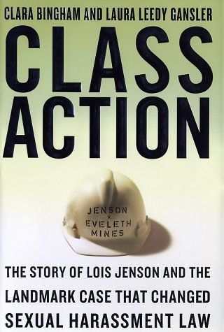 Class Action: The Story of Lois Jenson and the Landmark Case that Changed Sexual Harassment Law by Clara Bingham (2002-06-18)