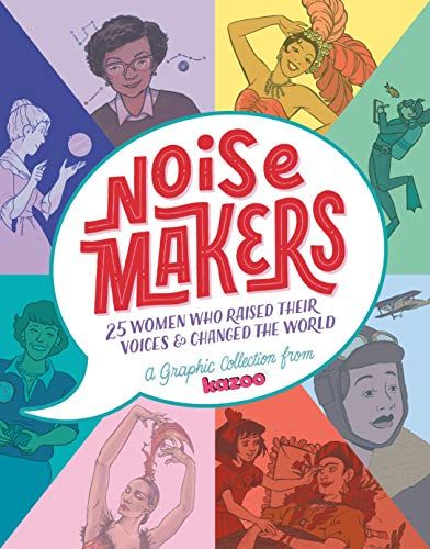 Noisemakers: 25 Women Who Raised Their Voices & Changed the World - A Graphic Collection from  Kazoo