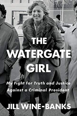 <i>The Watergate Girl: My Fight for Truth and Justice Against a Criminal President</i> by Jill Wine-Banks