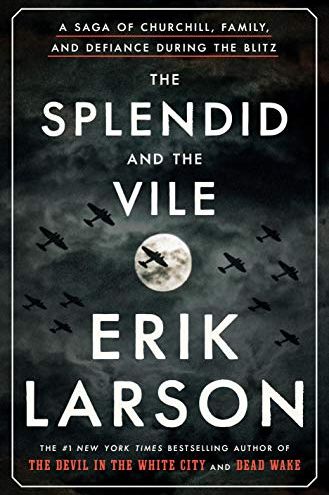 <i>The Splendid and the Vile: A Saga of Churchill, Family, and Defiance During the Blitz</i> by Erik Larson